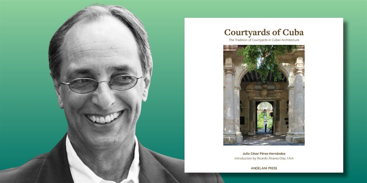 Courtyards of Cuba | An Evening with Julio César Pérez-Hernández, 6 August | Event in Coral Gables | AllEvents