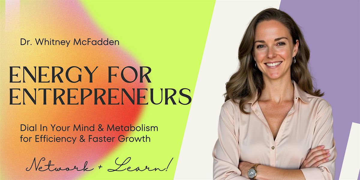 Energy for Entrepreneurs: Dialing In Your Mind & Metabolism for Efficiency, 30 July | Event in San Diego