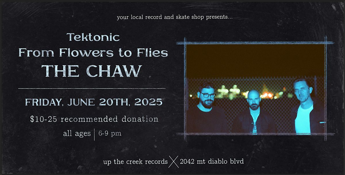 The Chaw, From Flowers to Flies and Tektonic at Up The Creek Records, 20 June | Event in Walnut Creek | AllEvents