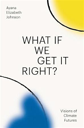On-line Book Discussion What If We Get It Right by  Ayana Elizabeth Johnson, 20 August | Online Event | AllEvents