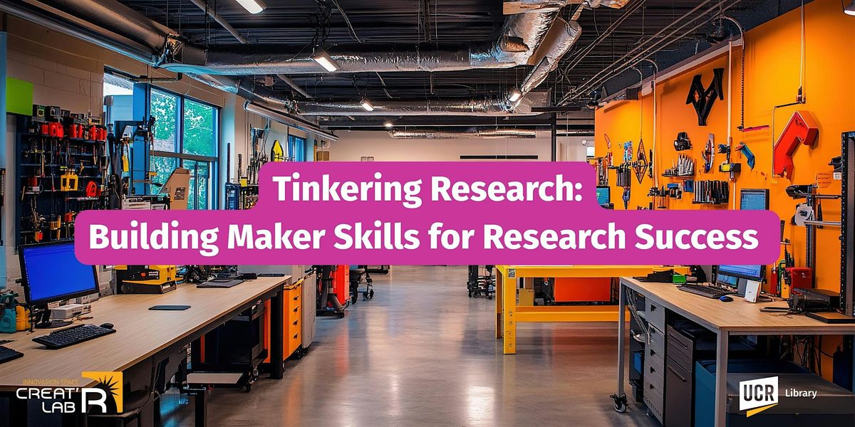 Tinkering Research: Building Maker Skills for Research Success | Event in Riverside | AllEvents