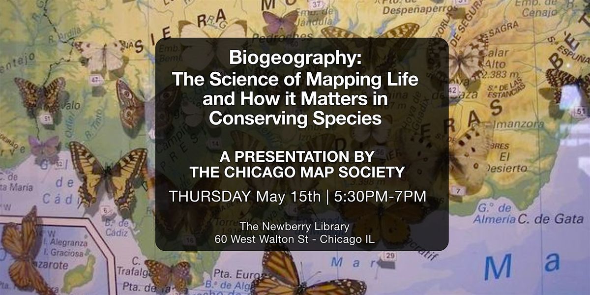The Chicago Map Society Presents: Biogeography | Mapping Life & Species, 15 May | Event in Chicago | AllEvents