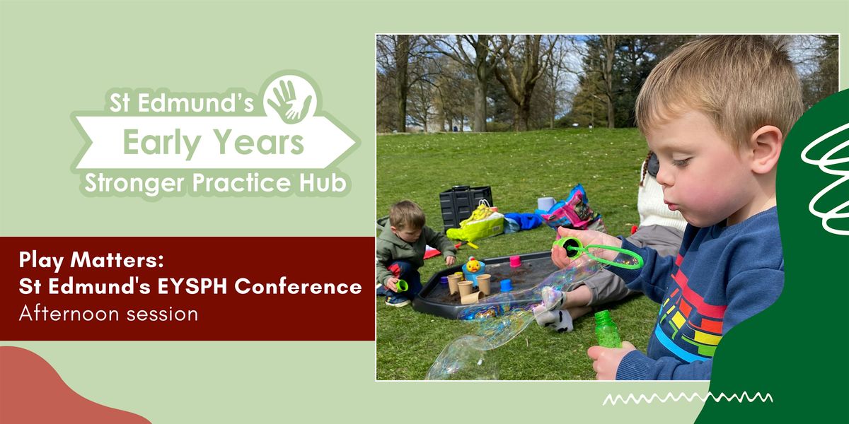 Afternoon session: Play Matters: St Edmund's EYSPH Conference, 4 November | Event in Birchencliffe | AllEvents