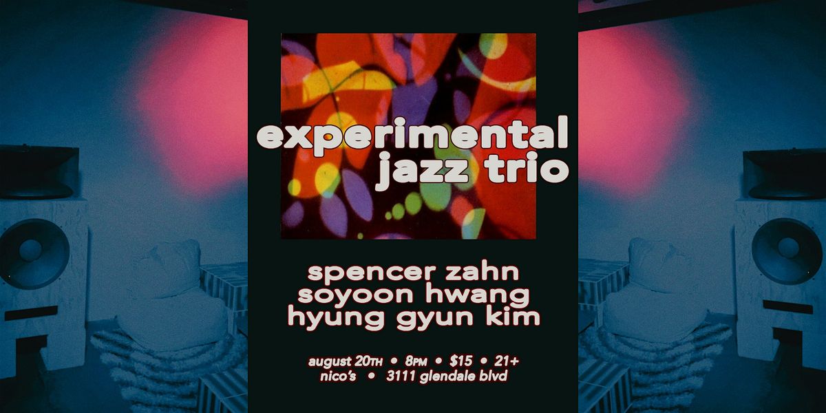 Experimental Jazz Trio | Spencer Zahn, Soyoon Hwang, Hyung Gyun Kim, 20 August | Event in Los Angeles | AllEvents