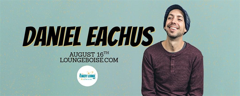 Comedian: DANIEL EACHUS, 16 August | Event in Boise | AllEvents