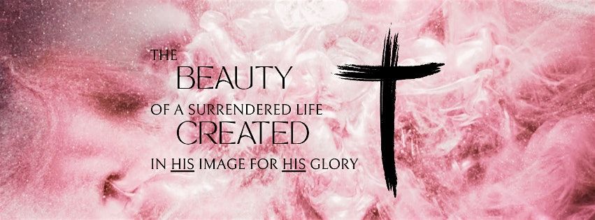 The Beauty of a Surrendered Life.  Created in His Image for His Glory., 25 October | Event in Lester | AllEvents