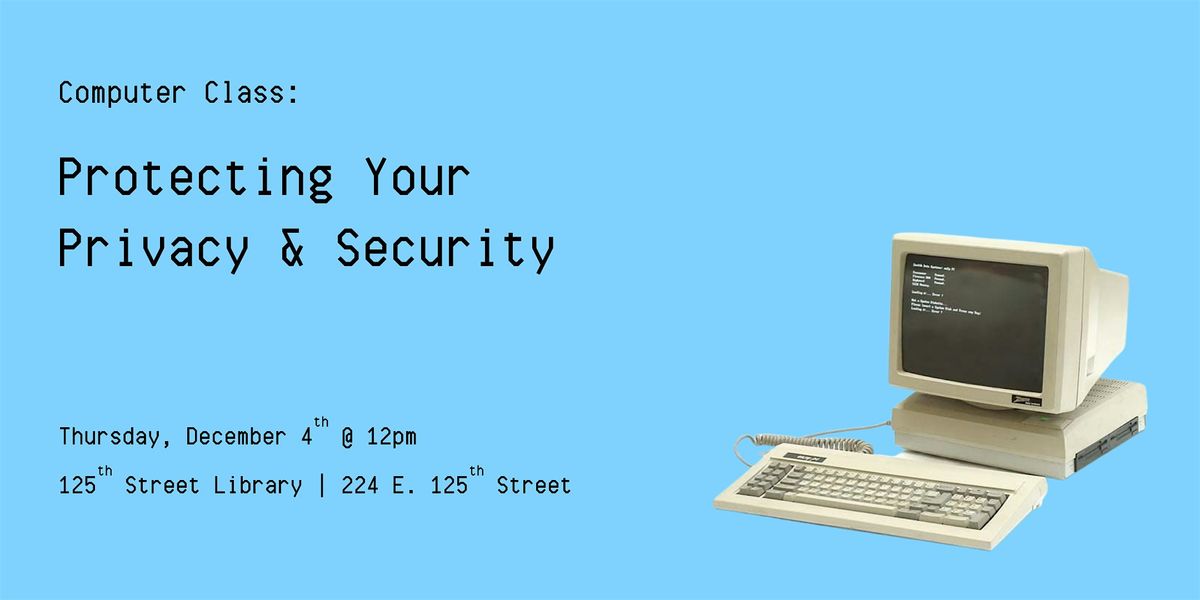 Computer Class: Protecting Your Privacy & Security, 4 December | Event in New York | AllEvents