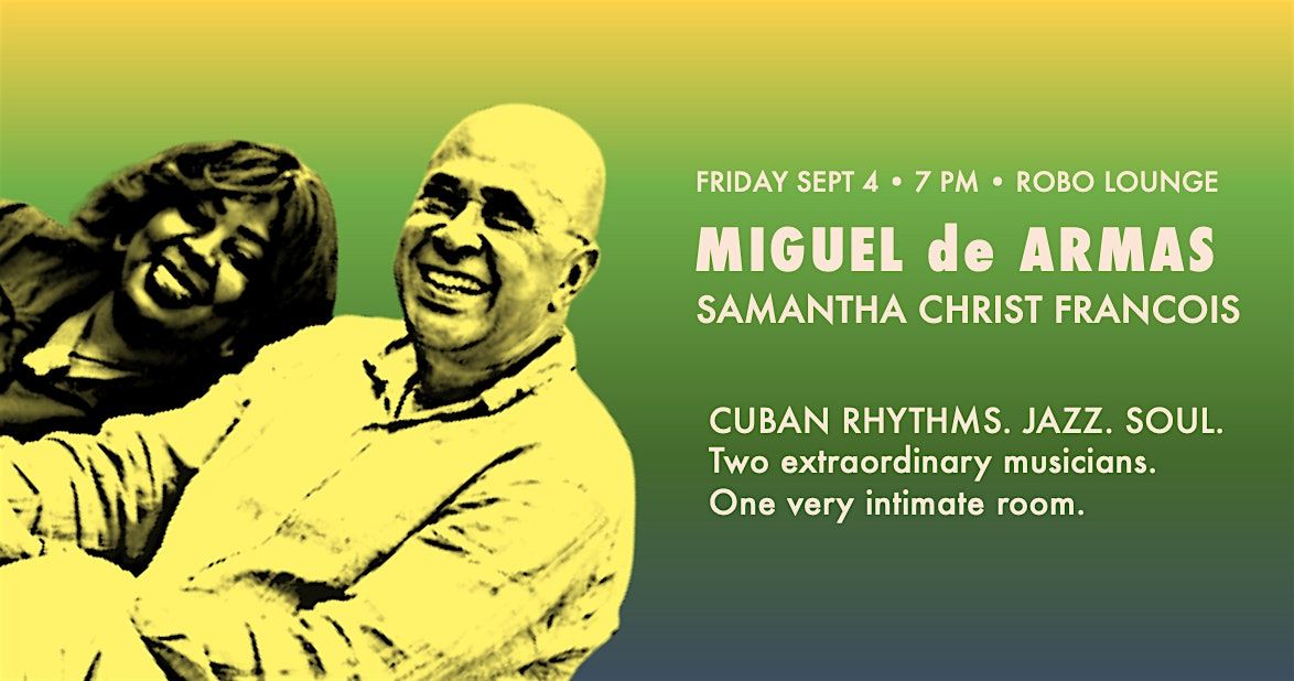 Cuban Rhythms, Jazz & Soul: Miguel de Armas + Samantha Christ Francois