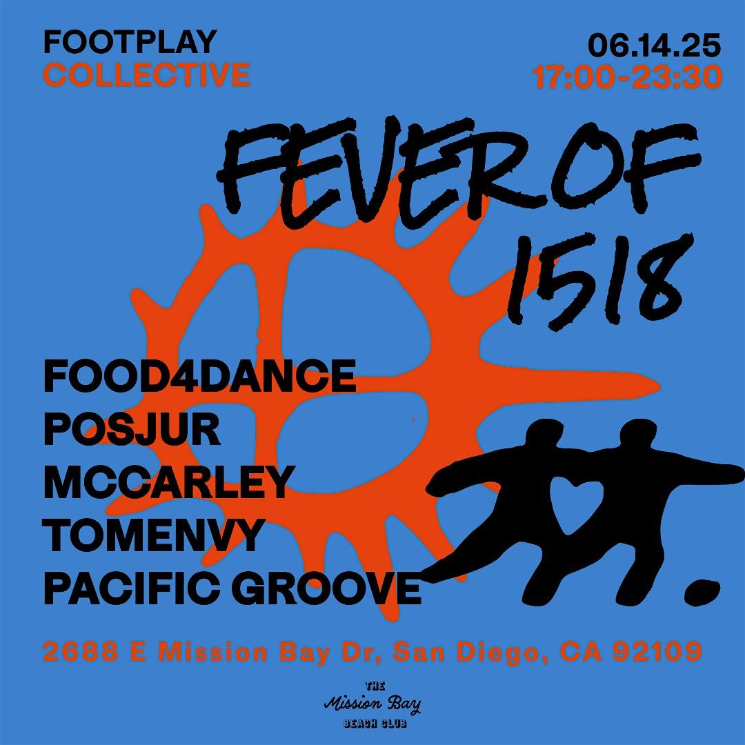 FEVER OF 1518 — A FOOTPLAY COLLECTIVE EVENT AT THE MISSION BAY BEACH CLUB, 14 June | Event in San Diego