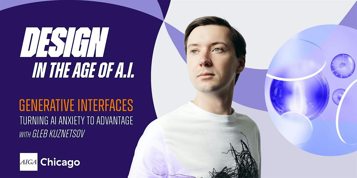 Design in the Age of AI: GenAI Interfaces & Turning AI Anxiety to Advantage, 26 August | Event in Chicago