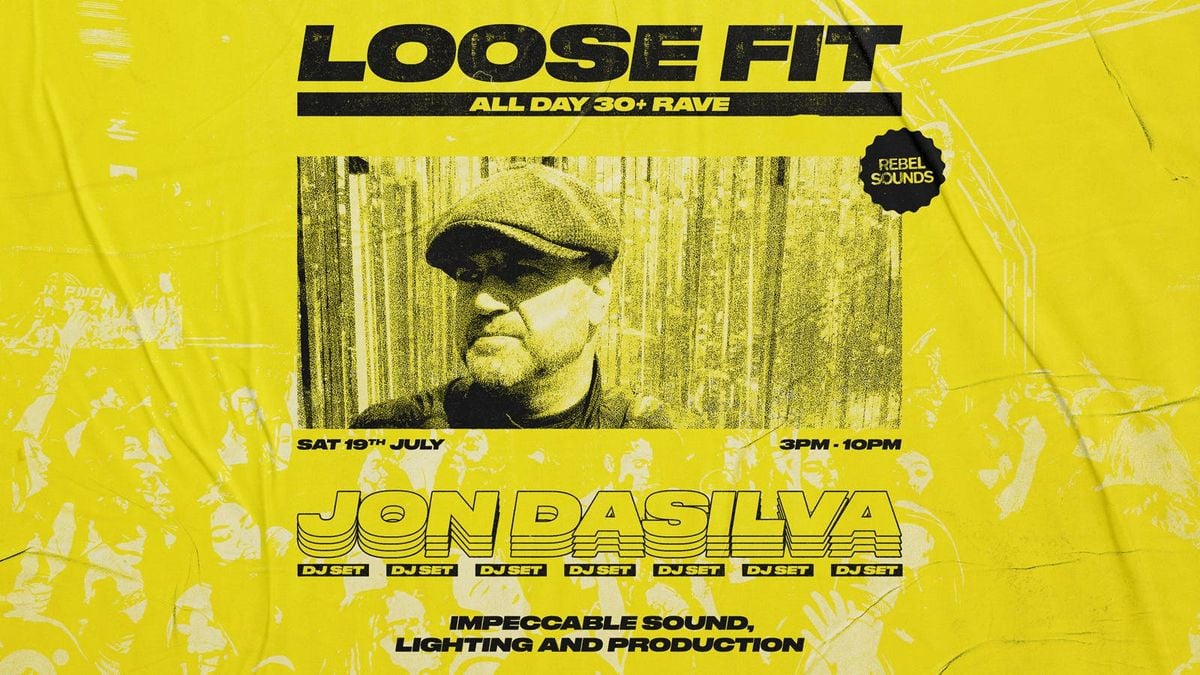 LOOSE FIT: All Day 30+ Rave with JON DASILVA DJ SET, 19 July | Event in Manchester | AllEvents