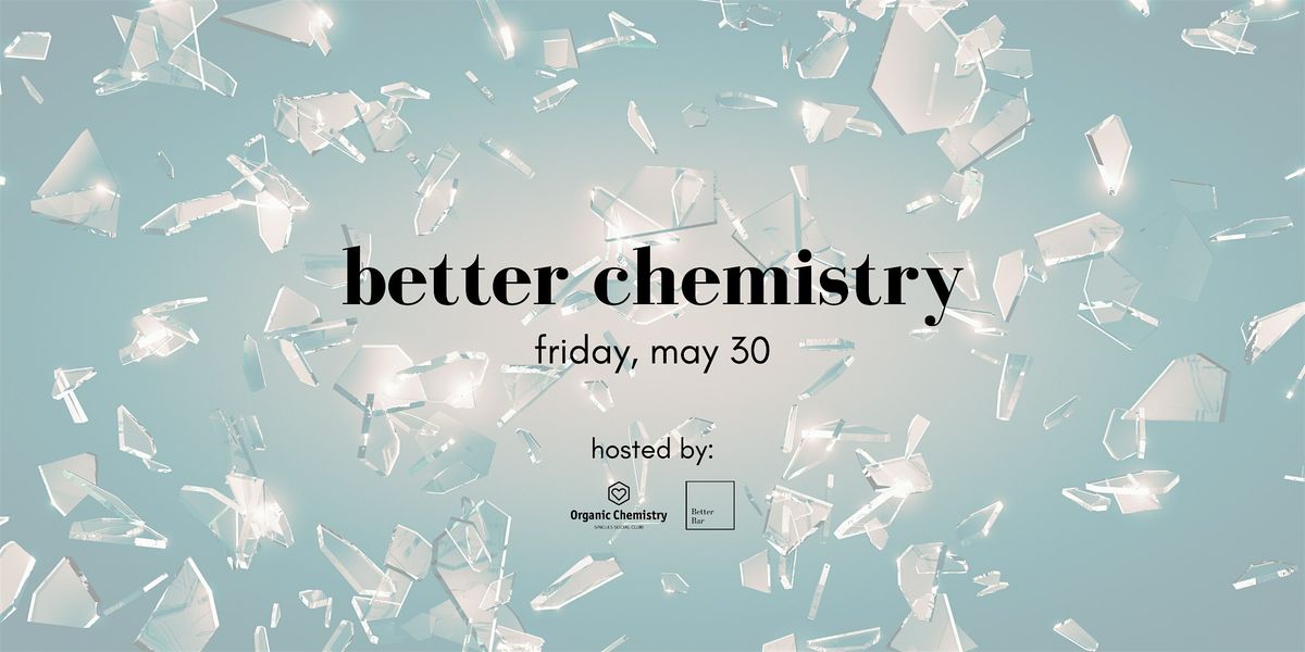 BETTER CHEMISTRY: Sparking Connections, 30 May | Event in San Francisco | AllEvents