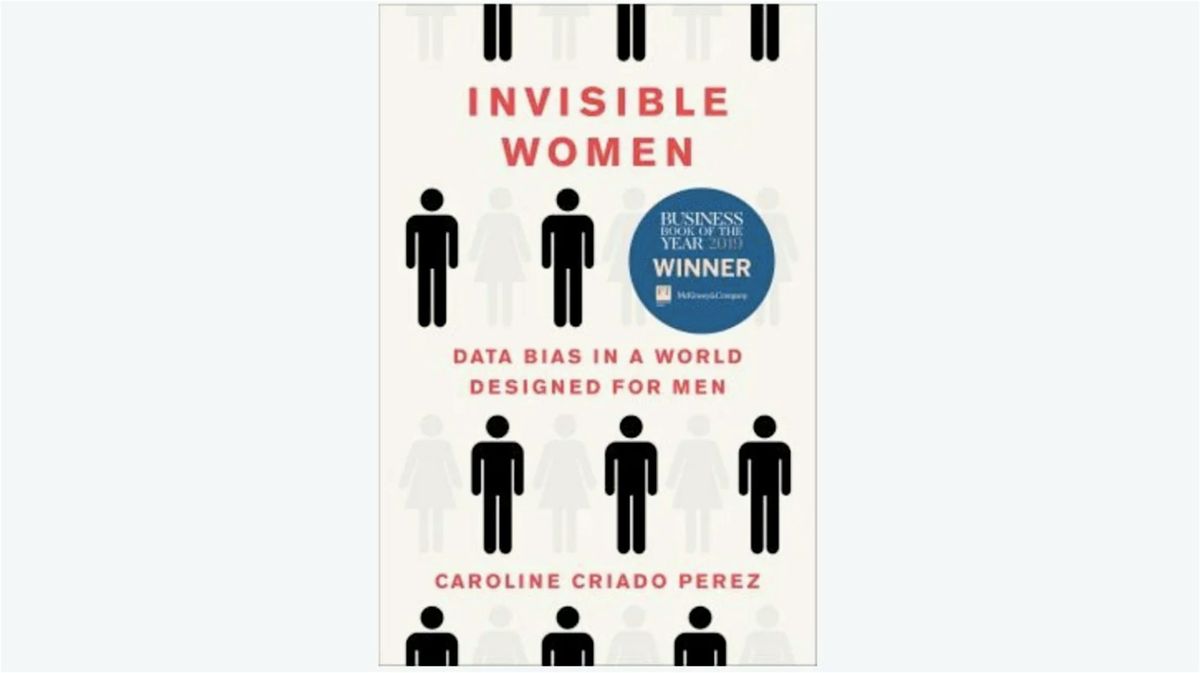 Invisible women : data bias in a world designed for men [in person], 21 August | Event in Toronto | AllEvents