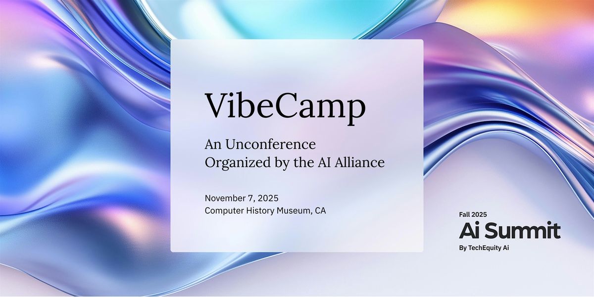 VibeCamp, an Unconference organized by the AI Alliance, 7 November | Event in Mountain View | AllEvents