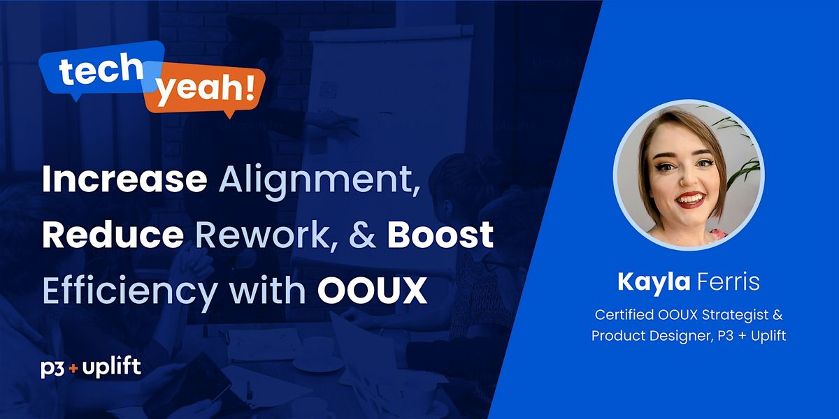 Tech Yeah!: Increase Alignment, Reduce Rework, & Boost Efficiency with OOUX, 22 October | Event in Des Moines