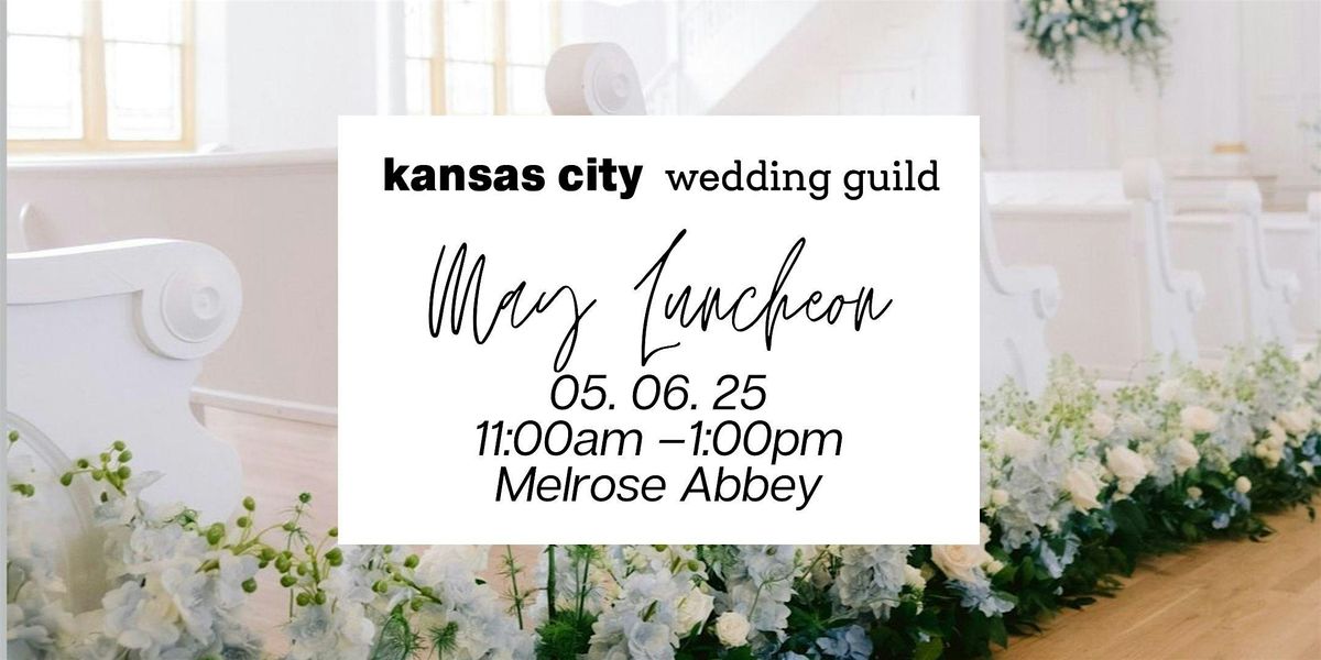 KC Wedding Guild Luncheon -  Melrose Abbey | Event in Kansas City | AllEvents