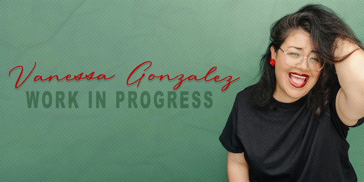 Vanessa Gonzalez: Work In Progress, 7 September | Event in Los Angeles | AllEvents