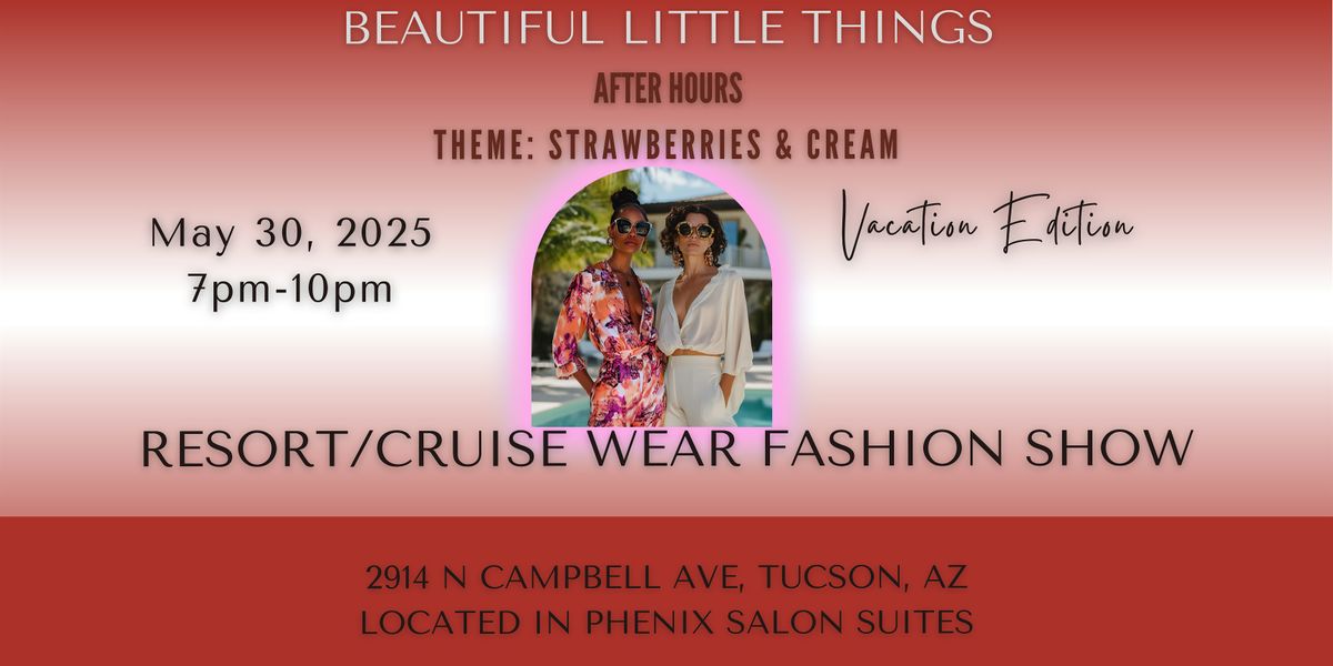 Beautiful Little Things After Hours: Strawberries & Cream: Vacation Edition, 30 May | Event in Tucson
