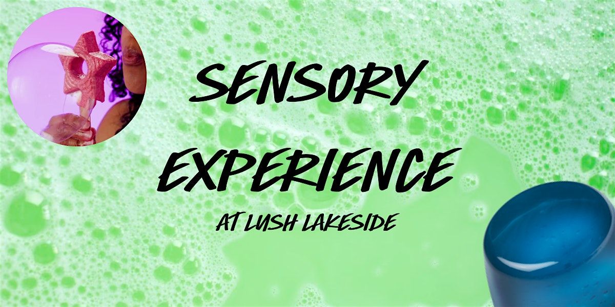 Sensory Experience at LUSH Lakeside | Event in West Thurrock | AllEvents
