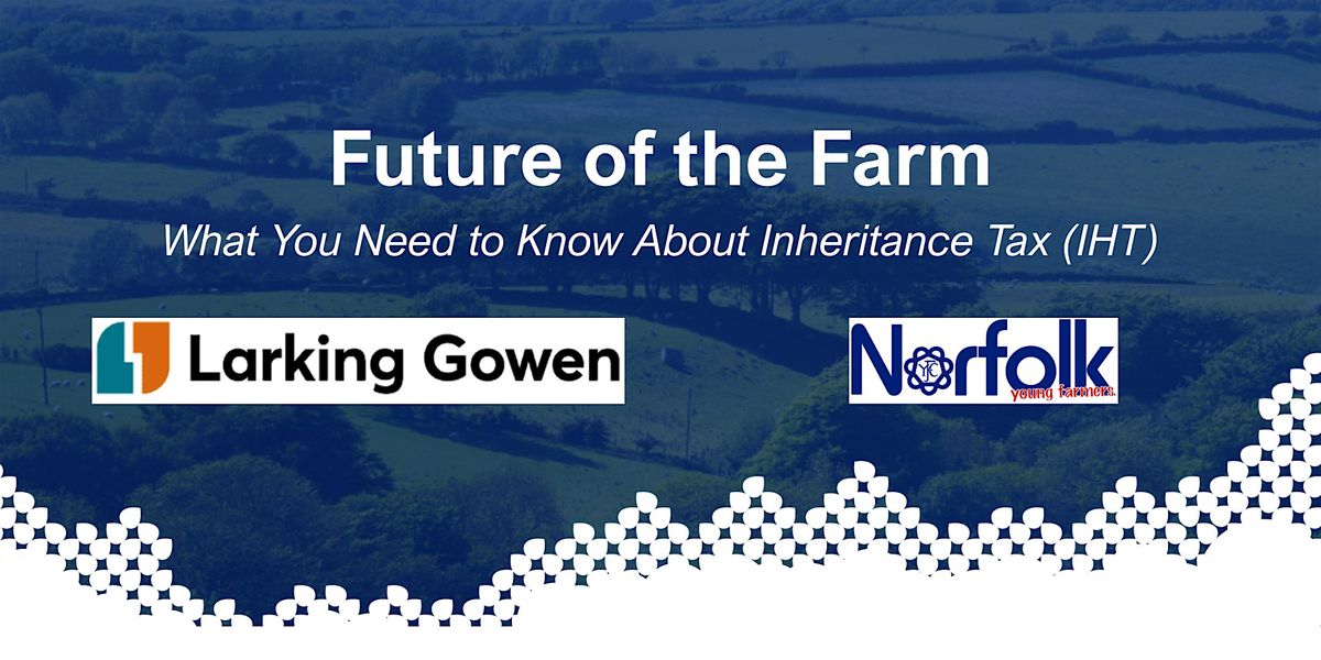 Future of the Farm: What You Need to Know About Inheritance Tax (IHT), 23 October | Event in Norwich | AllEvents