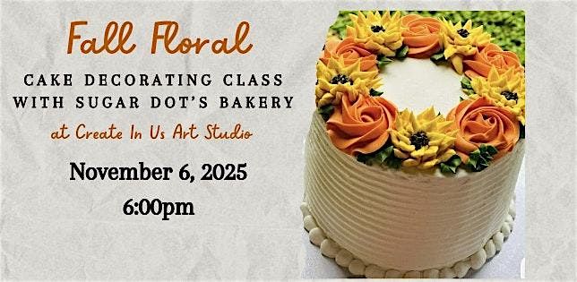 Fall Floral Cake Decorating Class-with Sugar Dot's Bakery, 6 November | Event in Mount Holly | AllEvents