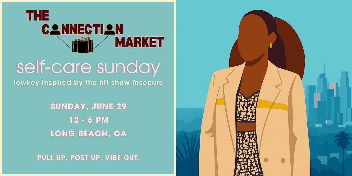 The Connection Market: Self-Care Sunday (Inspired by the Hit Show Insecure), 29 June | Event in Long Beach