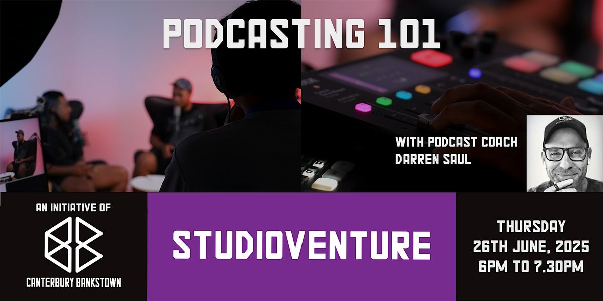 Bring your podcast idea to life at Podcasting 101 – hosted by Studioventure, 26 June | Event in Bankstown