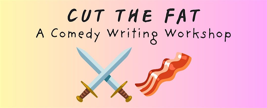 Cut the Fat: A Comedy Writing Workshop | Event in Los Angeles | AllEvents