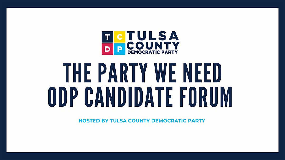 The Party We Need ODP Candidate Forum, 7 June | Event in Tulsa | AllEvents