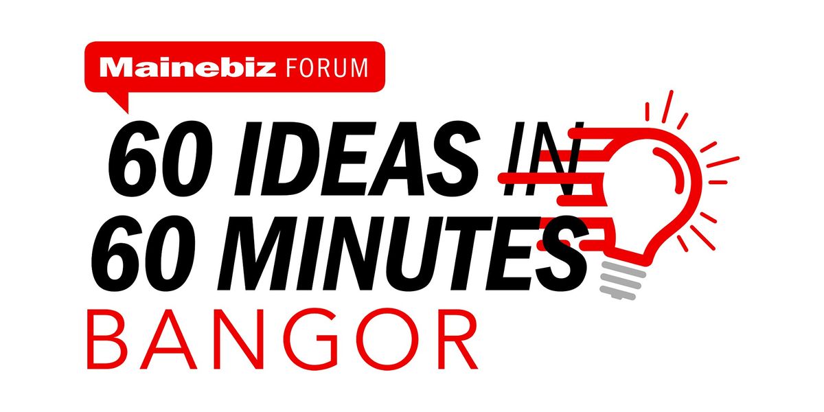 Mainebiz Bangor 60 Ideas in 60 Minutes Forum 2025, 4 December | Event in Bangor | AllEvents