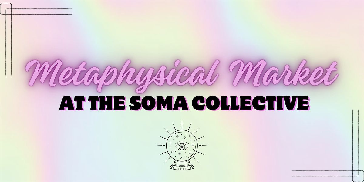 ✨Metaphysical Market @ The SOMA Collective Atlantic Beach ✨ | Event in Atlantic Beach | AllEvents