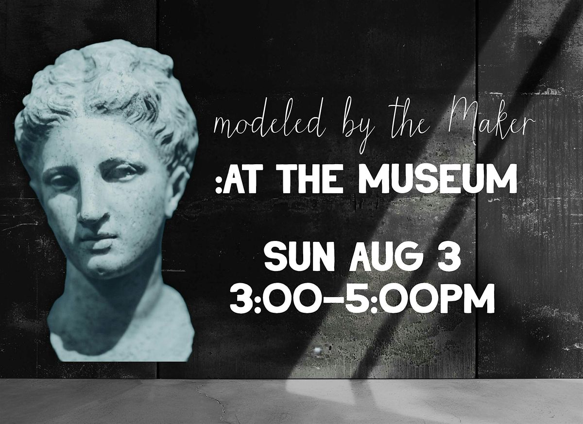 Modeled by the Maker: At the Museum, 3 August | Event in Dallas | AllEvents