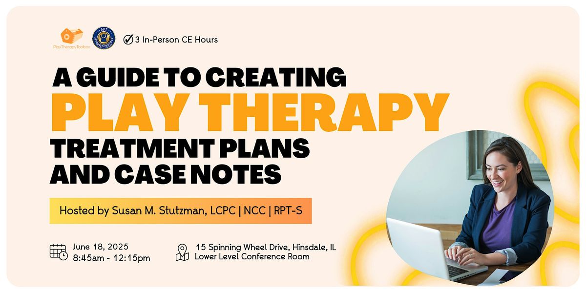 A Guide to Creating Play Therapy Treatment Plans and Case Notes, 18 June | Event in Hinsdale | AllEvents