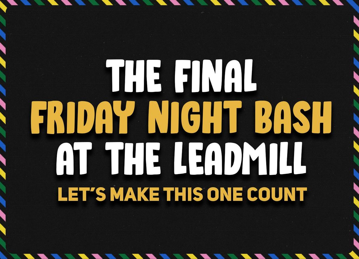 The Final Friday Night Bash at The Leadmill, 27 June | Event in Sheffield | AllEvents