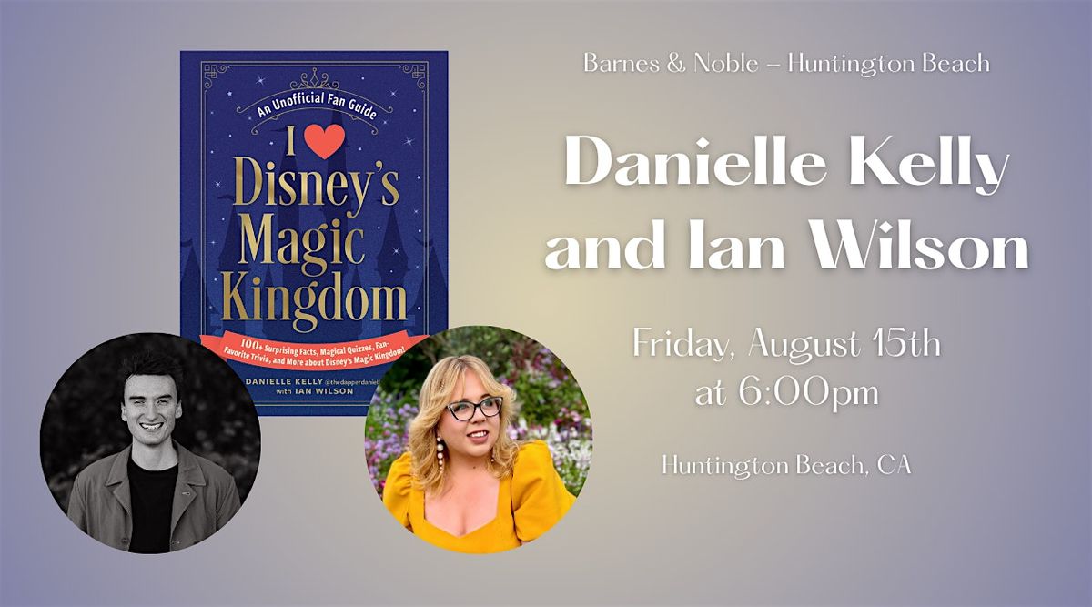 Danielle Kelly & Ian Wilson sign I LOVE DISNEY'S MAGIC KINGDOM at B&N-HB, 15 August | Event in Huntington Beach