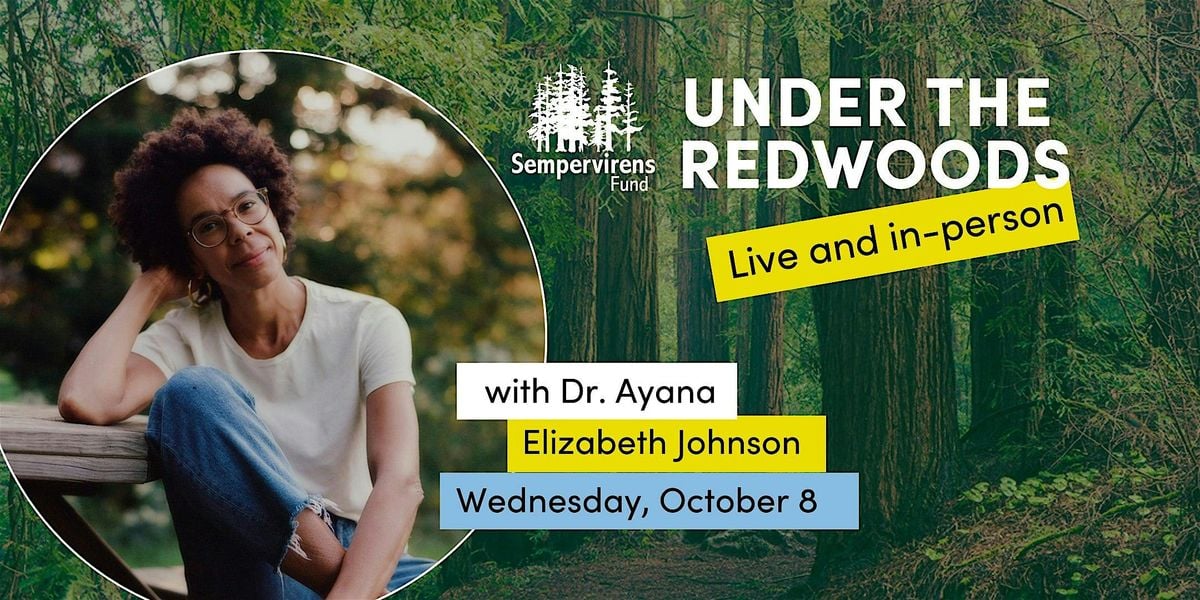 Under the Redwoods Live: Dr. Ayana Elizabeth Johnson, 8 October | Event in Mountain View | AllEvents