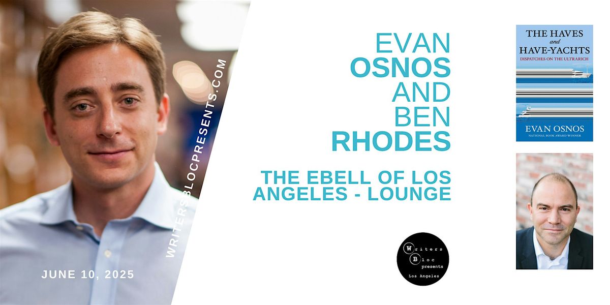 Writers Bloc Presents Evan Osnos and Ben Rhodes, 10 June | Event in Los Angeles | AllEvents