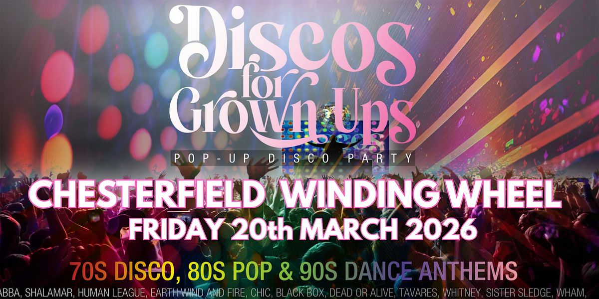CHESTERFIELD-The Discos for Grown ups 70s, 80s, 90s party returns!, 20 March | Event in Chesterfield | AllEvents