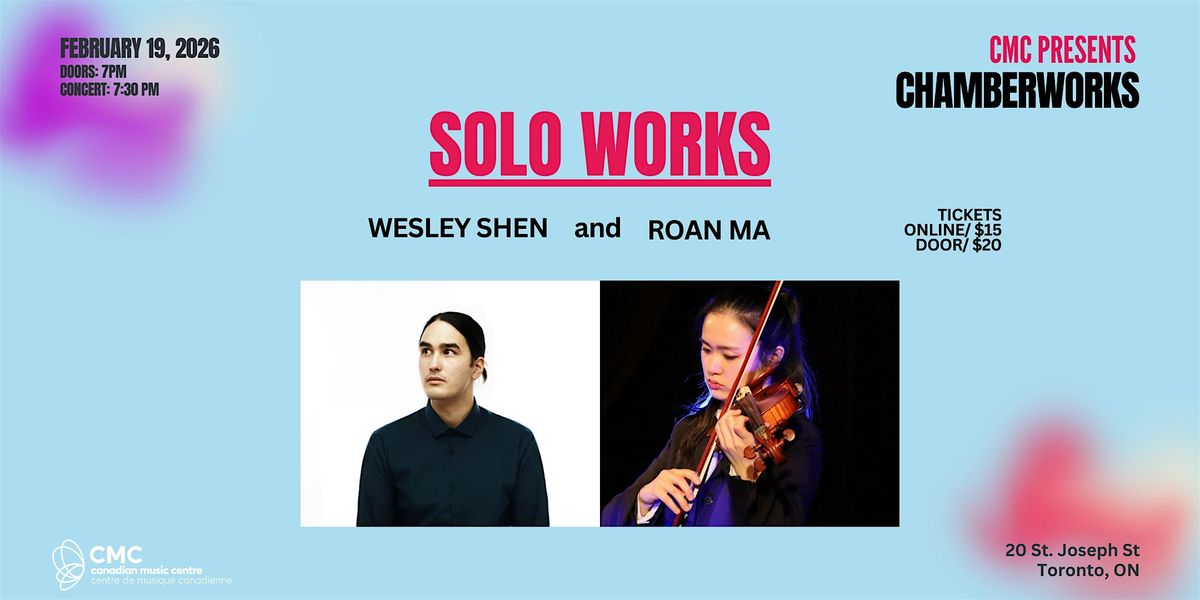 Solo Works with Wesley Shen & Roan Ma, 19 February | Event in Toronto | AllEvents
