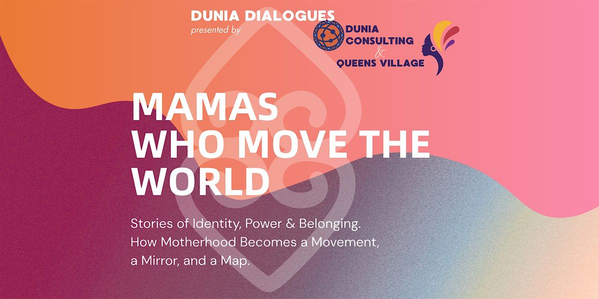Dunia Dialogues: Mamas Who Move the World, 16 August | Event in Columbus | AllEvents