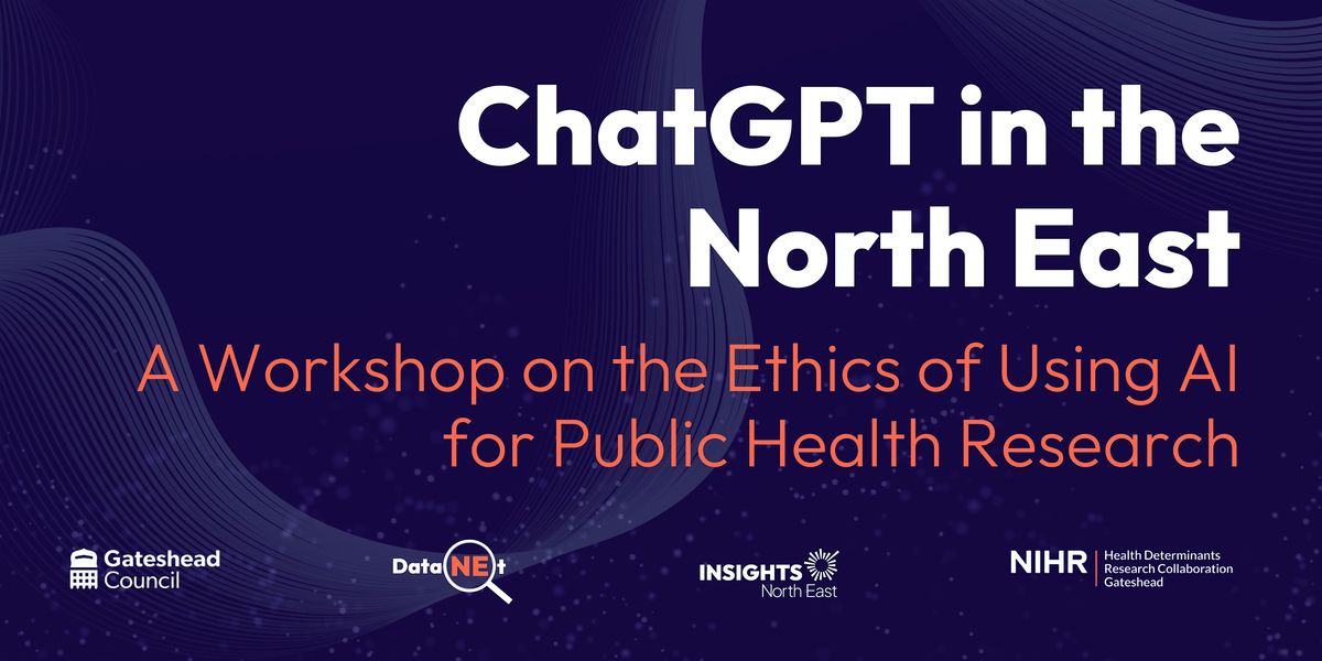 ChatGPT in the North East: Ethics of Using AI for Public Health Research, 4 June | Event in Newcastle upon Tyne