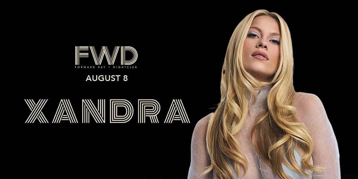 XANDRA at FWD Day + Nightclub, 8 August | Event in Cleveland | AllEvents