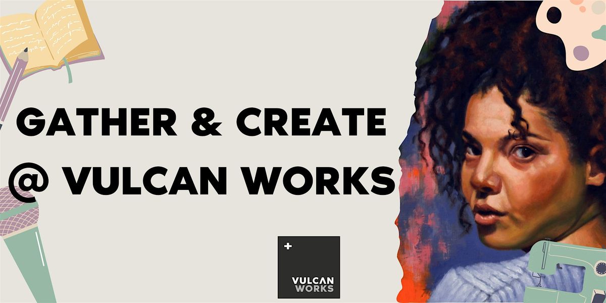 Gather & Create @ Vulcan Works, 4 November | Event in Northampton | AllEvents