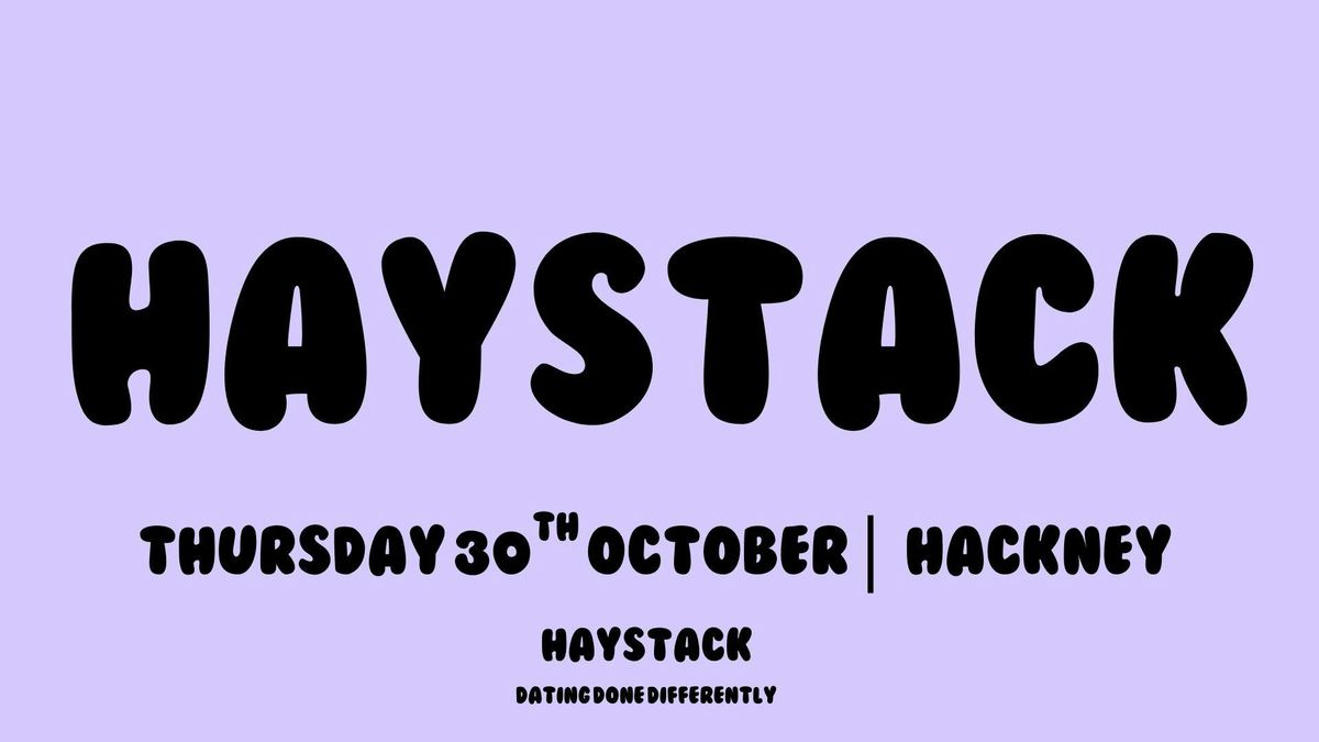 HAYSTACK DATING | HACKNEY | THURSDAY 30TH OCTOBER, 30 October | Event in Leytonstone | AllEvents
