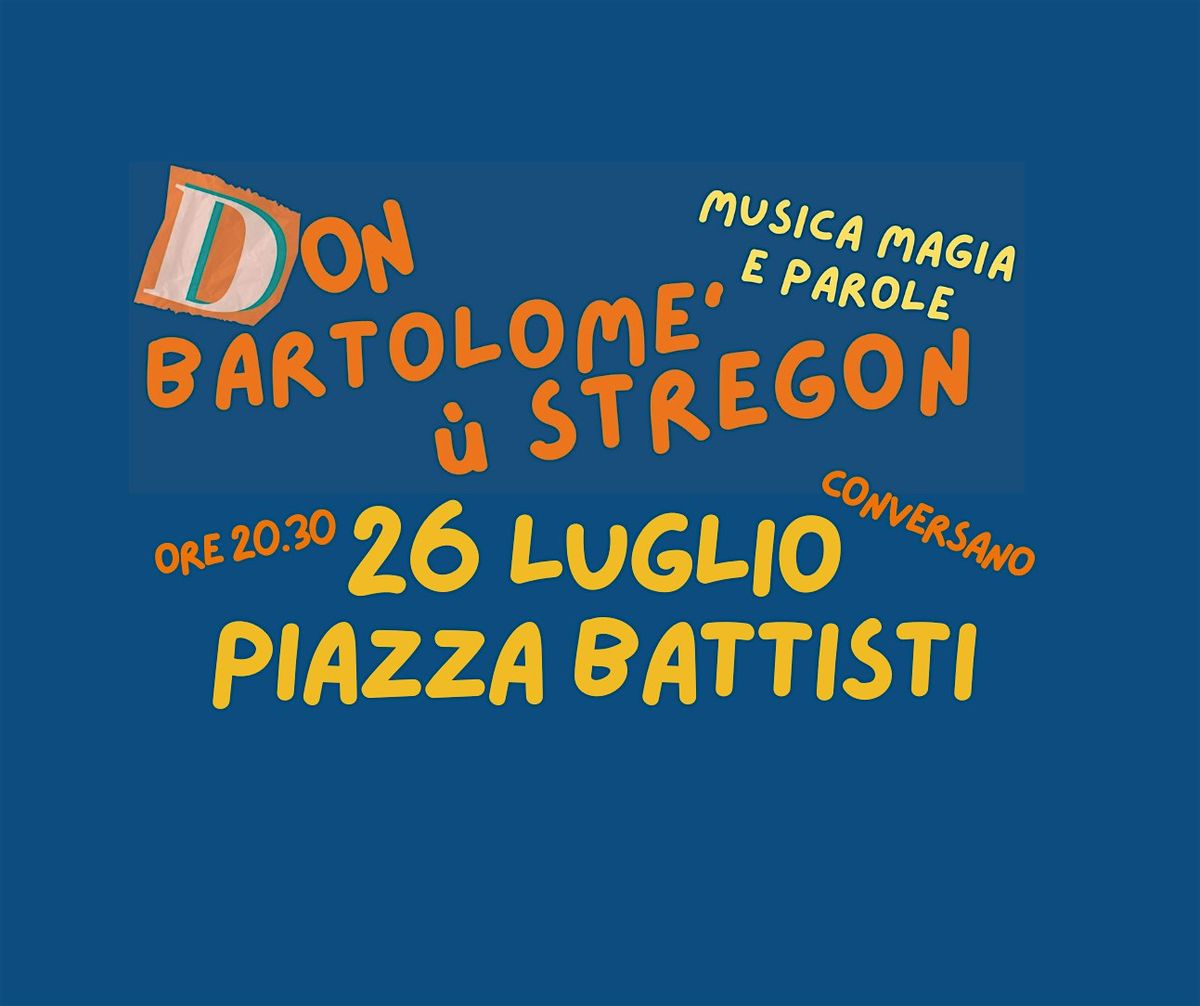 CON “DON BARTOLOMÈ U’ STREGON”, 26 July | Event in Conversano | AllEvents