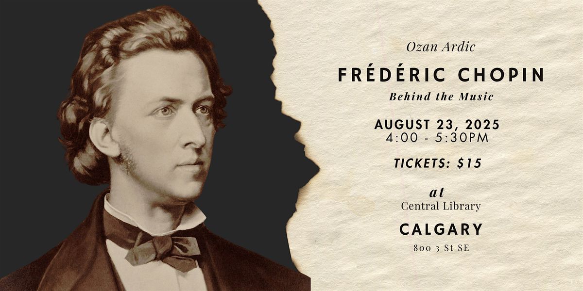 Behind the Music: Frédéric Chopin – A Biographical Lecture with Ozan Ardic, 23 August | Event in Calgary