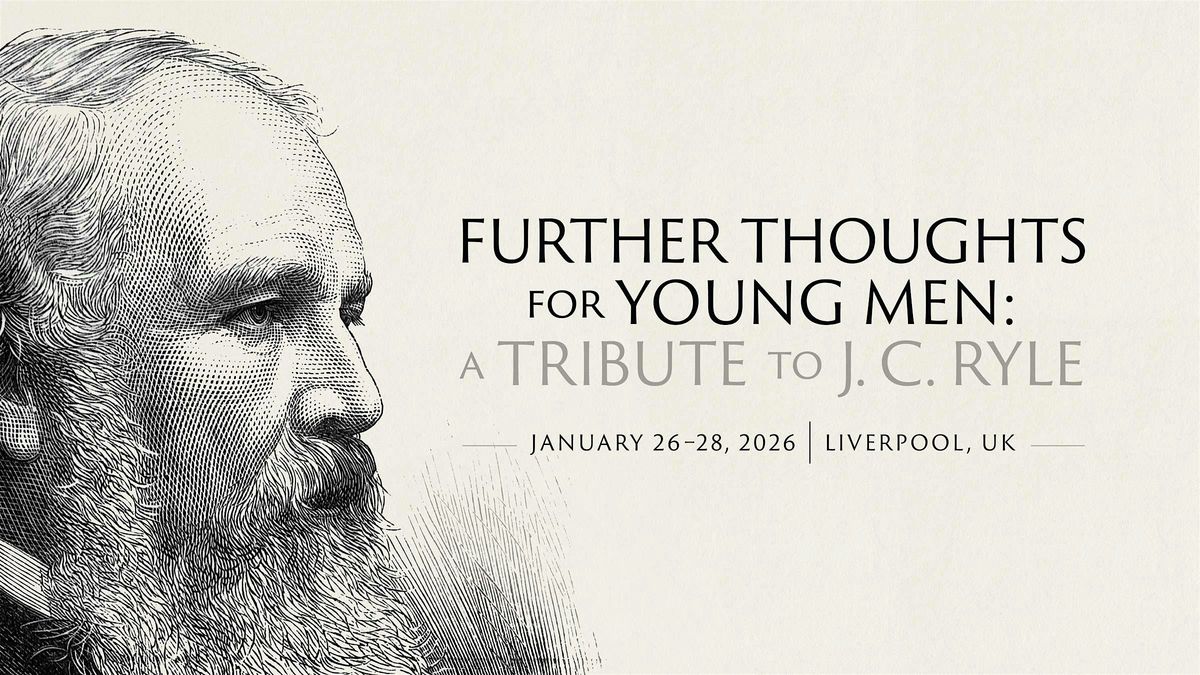 Future Thoughts for Young Men: A Tribute to J. C. Ryle, 26 January | Event in Liverpool | AllEvents