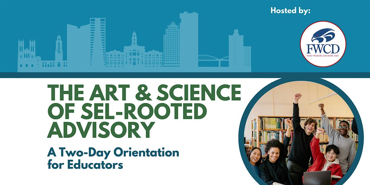 The Art and Science of SEL-Rooted Advisory (Fort Worth, TX) - June  23 & 24, 23 June | Event in Fort Worth