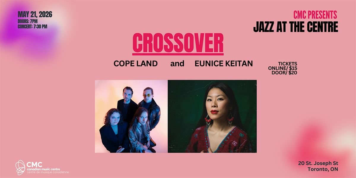 Crossover with Cope Land & Eunice Keitan, 21 May | Event in Toronto | AllEvents