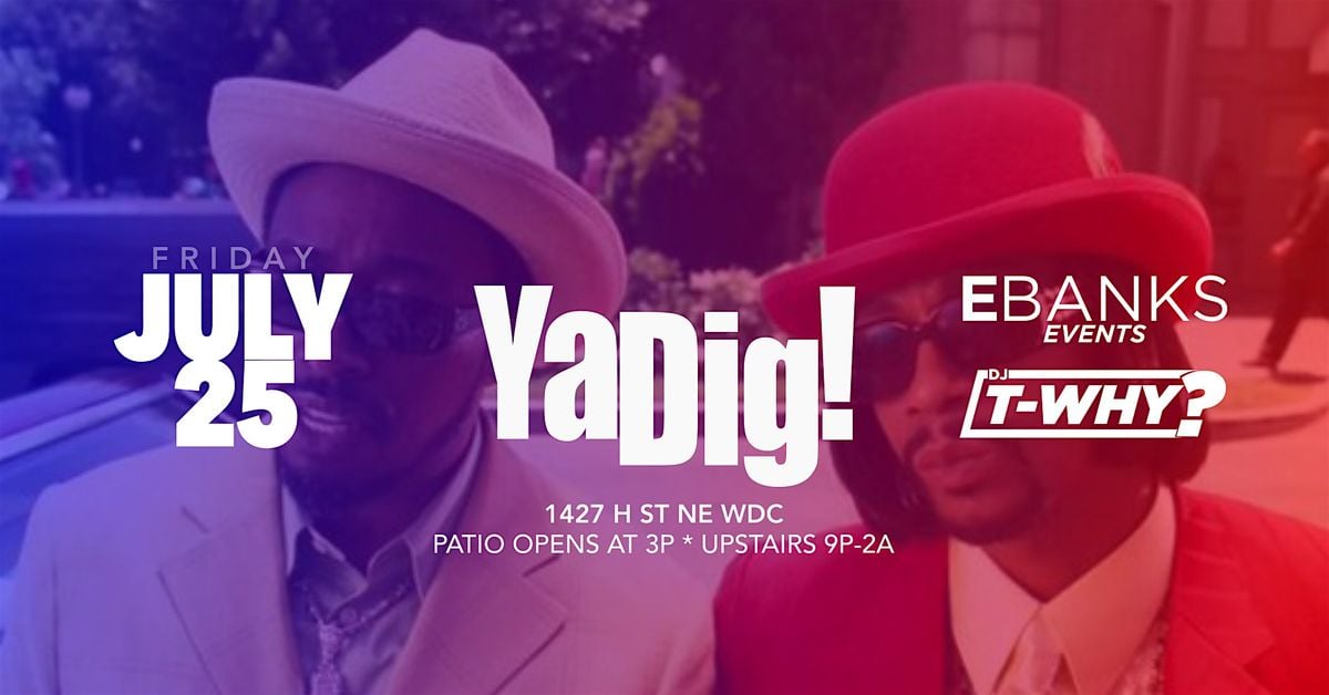 YaDig! - July 25th at Lydia on H, 25 July | Event in Washington | AllEvents